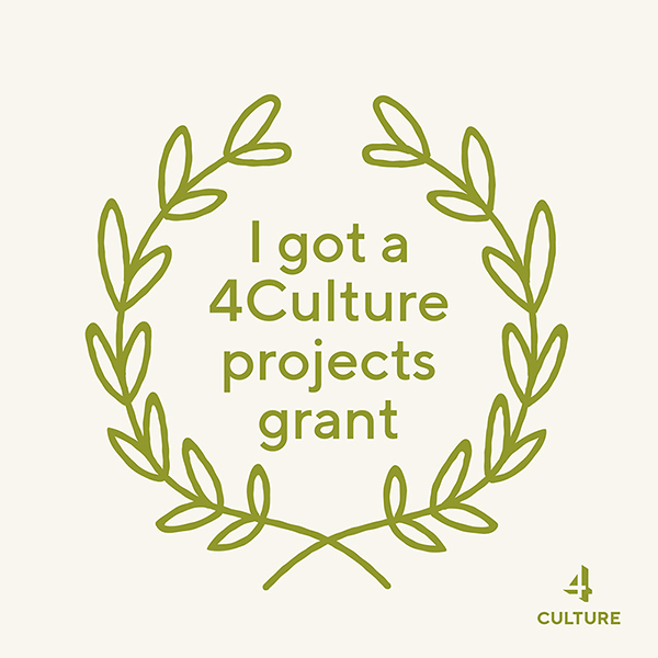 4Culture a drawing of an olive green laurel wreath with text inside that says "I got a 4Culture projects grant." The 4 Culture logo is in the bottom right hand corner of the image.